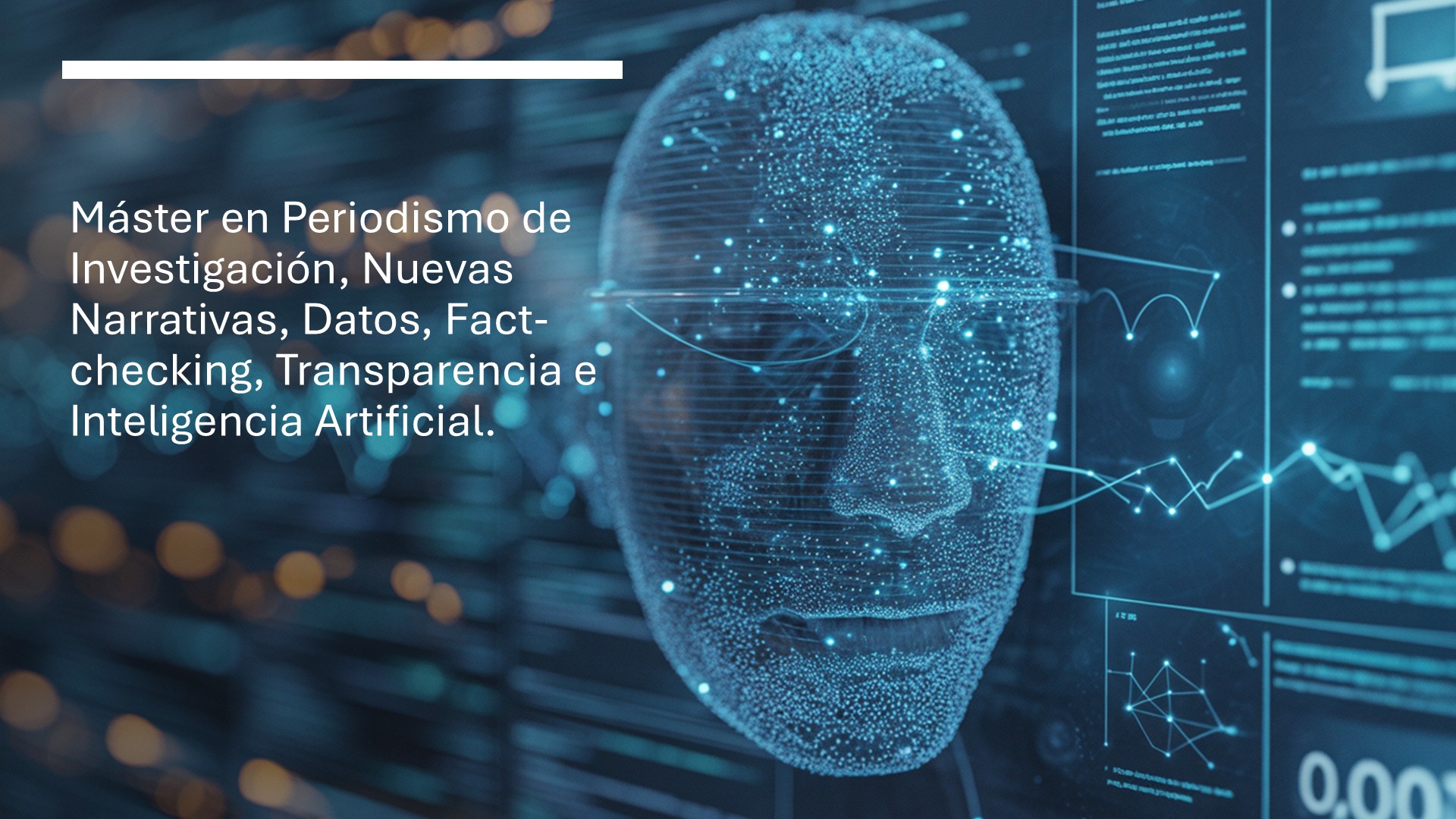 Máster en Periodismo de Investigación, Nuevas Narrativas, Datos, Factchecking, Transparencia e Inteligencia Artificial
